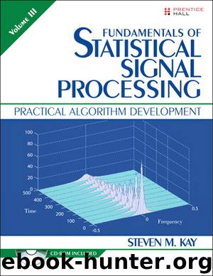Fundamentals of Statistical Signal Processing, Volume III: Practical Algorithm Development by Steven M. Kay
