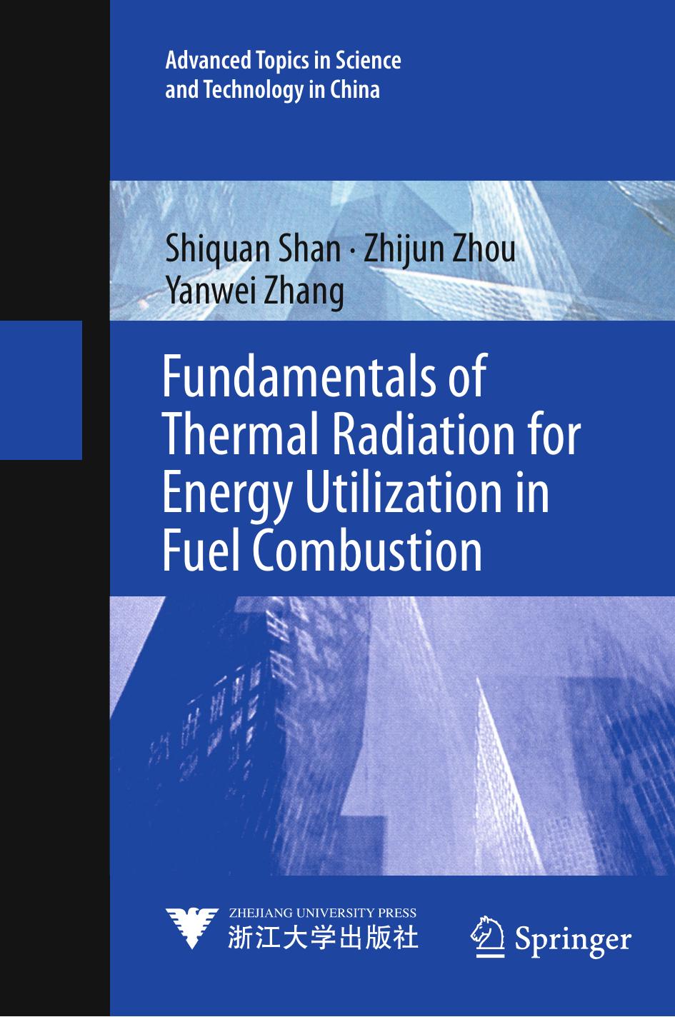 Fundamentals of Thermal Radiation for Energy Utilization in Fuel Combustion by Shiquan Shan Zhijun Zhou Yanwei Zhang