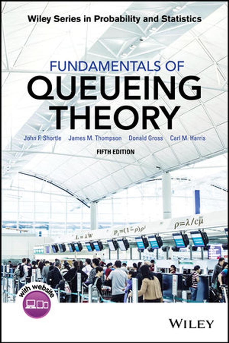 Fundamentals of queueing theory by Gross Donald; Harris Carl M.; Shortle John F.; Thompson James M et al