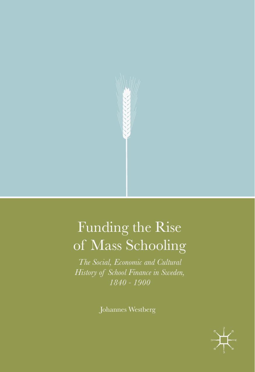 Funding the Rise of Mass Schooling. The Social, Economic and Cultural History of School Finance in Sweden, 1840 â 1900 by Johannes Westberg