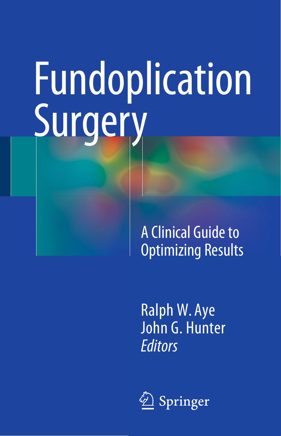 Fundoplication Surgery: A Clinical Guide to Optimizing Results by Ralph W. Aye John G. Hunter (eds.)