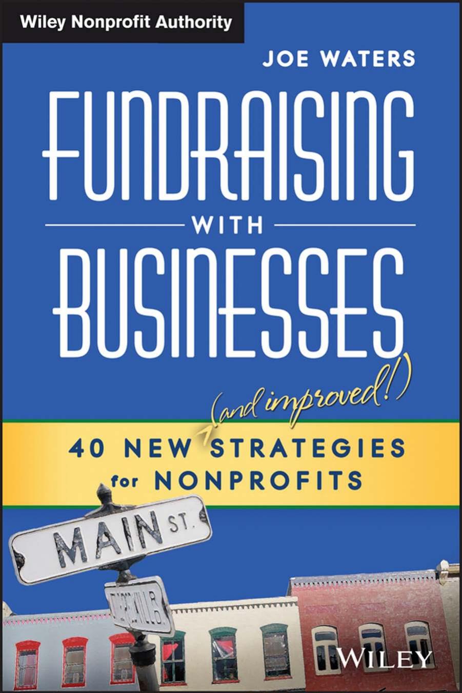 Fundraising with businesses : 40 new (and improved!) strategies for nonprofits by Joe Waters; Paul McCarthy