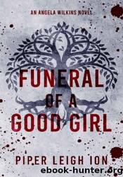 Funeral of a Good Girl: by Piper Leigh Ion