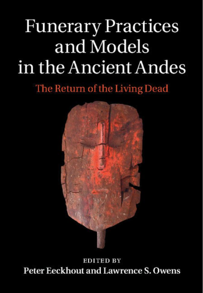 Funerary Practices and Models in the Ancient Andes: The Return of the Living Dead (Repost) by Peter Eeckhout Lawrence S. Owens