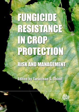 Fungicide resistance in crop protection : risk and management by T S Thind