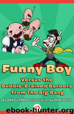 Funny Boy Versus the Bubble-Brained Barbers from the Big Bang by Dan Gutman