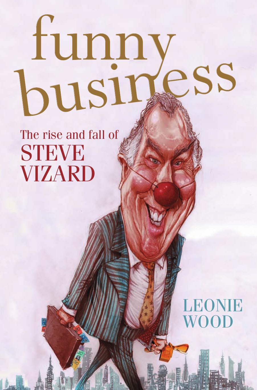 Funny Business: The Rise and Fall of Steve Vizard by Leonie Wood