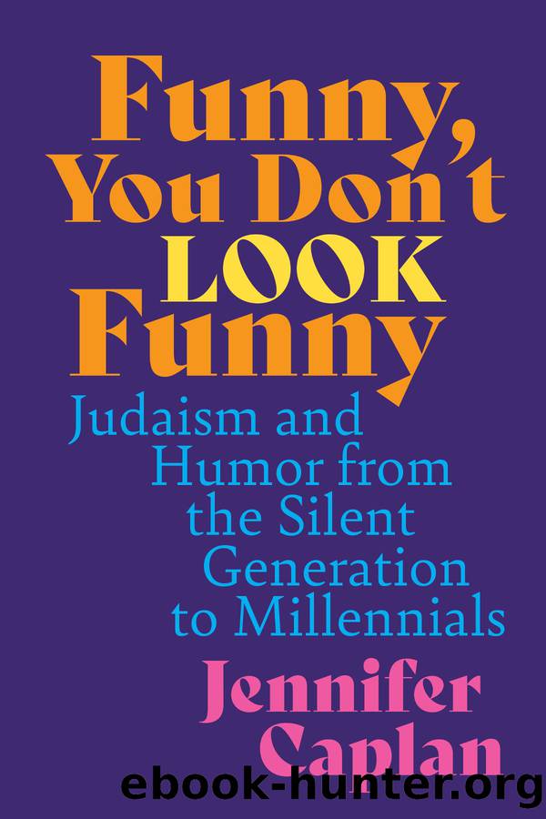 Funny, You Don't Look Funny: Judaism and Humor from the Silent Generation to Millennials by Jennifer Caplan