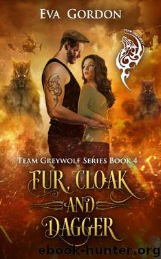Fur, Cloak and Dagger (Team Greywolf Series Book 4) by Eva Gordon