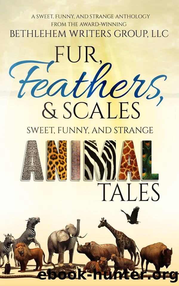 Fur, Feathers, and Scales by Bethlehem Writers Group LLC