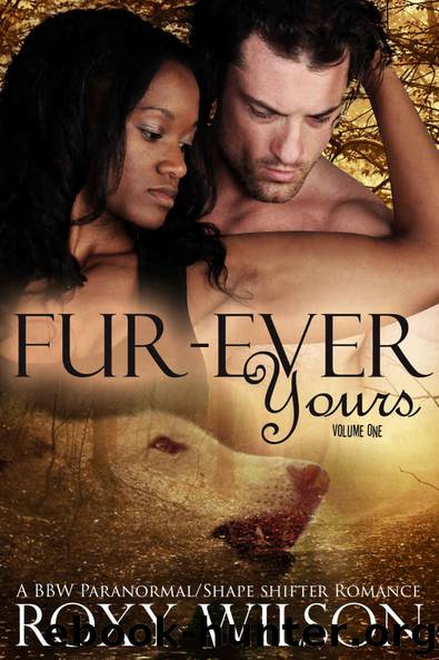 Fur-Ever Yours: A BBW Paranormal Shape Shifter Romance (The Protectors Book 1) by Roxy Wilson