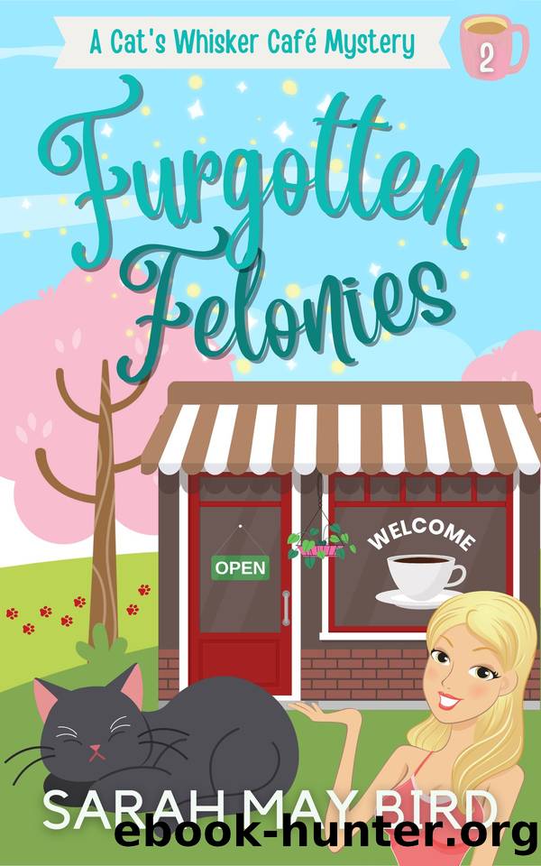 Furgotten Felonies: A Cat's Whisker CafÃ© Mystery (Cat's Whisker CafÃ© Mysteries Book 2) by Bird Sarah May