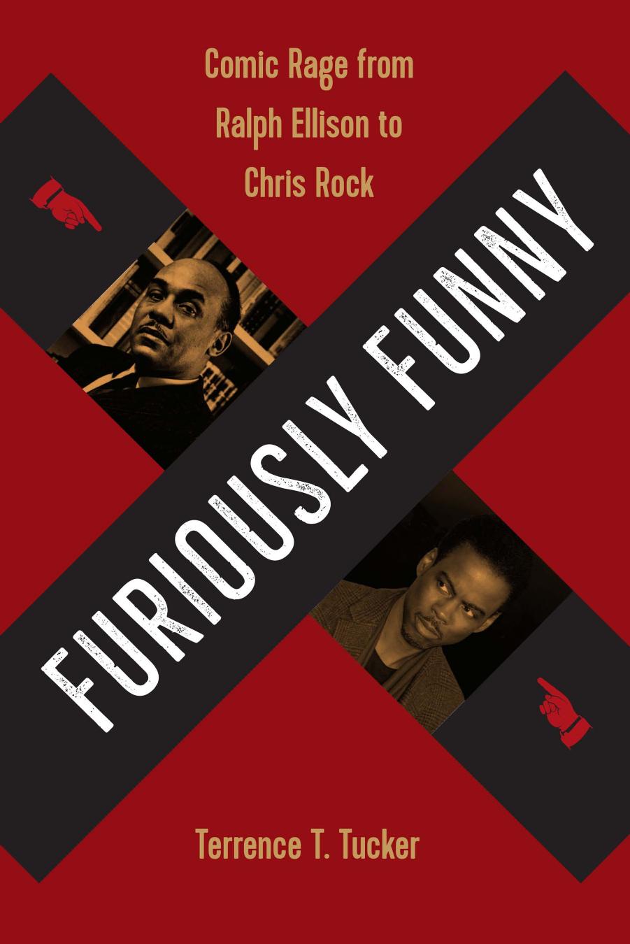 Furiously Funny: Comic Rage from Ralph Ellison to Chris Rock by Terrence T. Tucker