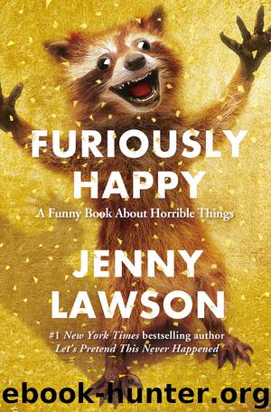 Furiously Happy: A Funny Book About Horrible Things by Jenny Lawson