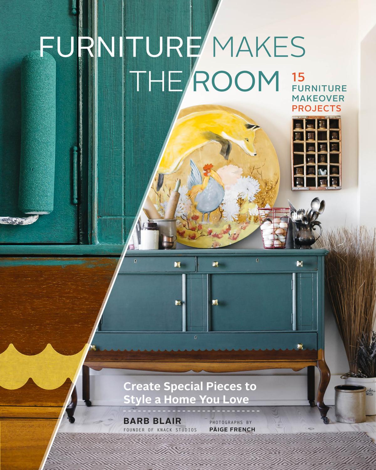 Furniture Makes the Room: Create Special Pieces to Style a Home You Love by Blair Barb;French Paige