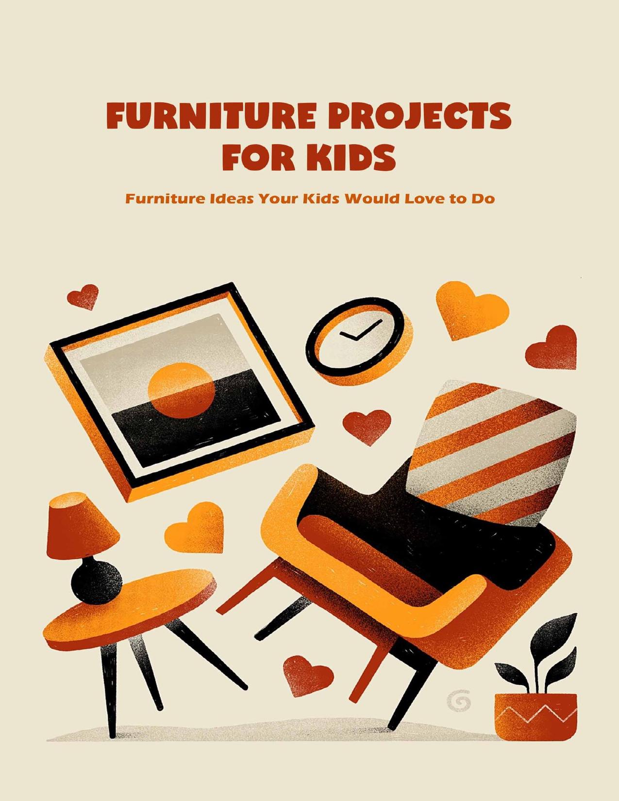 Furniture Projects for Kids: Furniture Ideas Your Kids Would Love to Do: Craft Ideas for Your Kids by STEPHANIE CRENSHAW