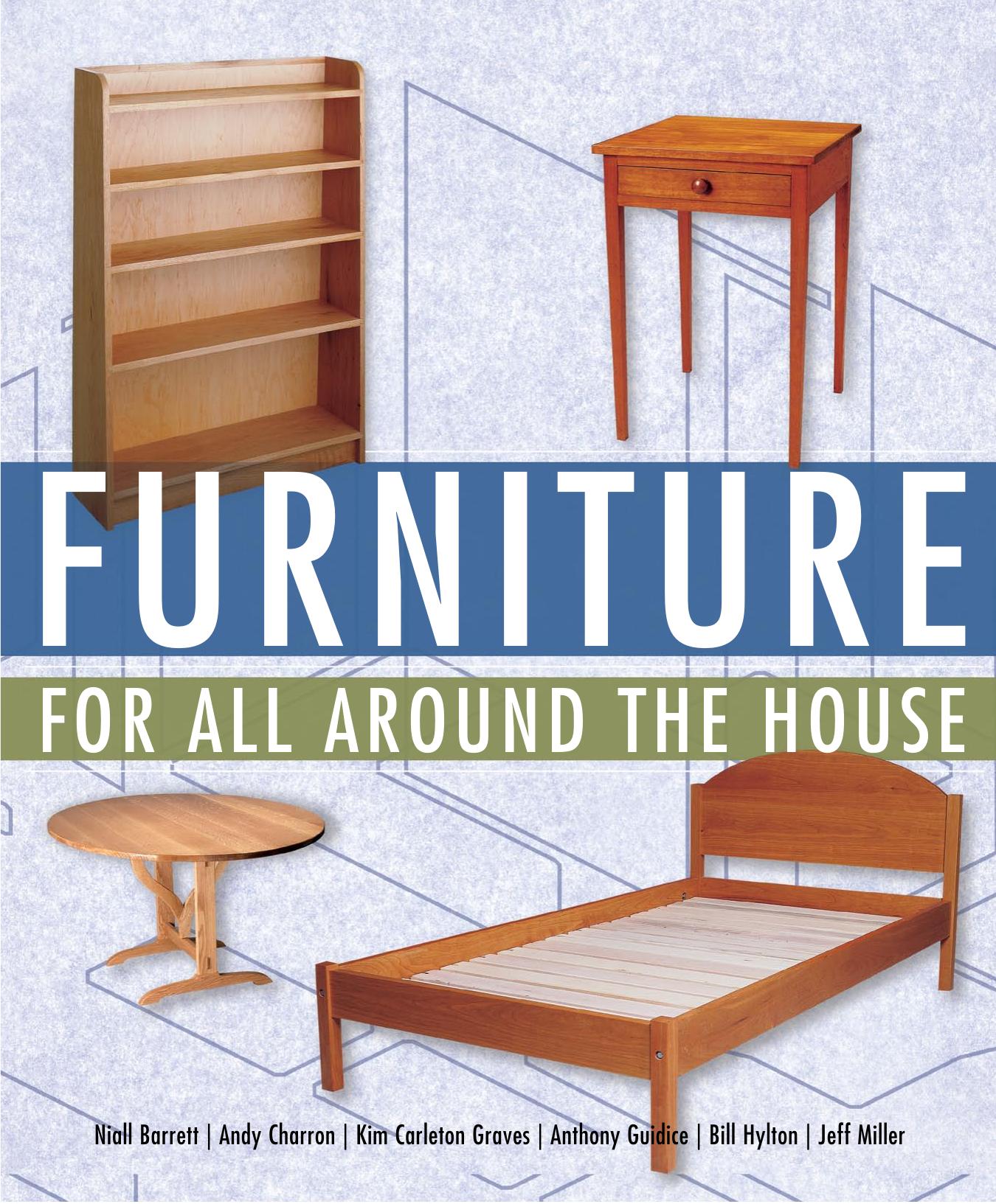 Furniture for All Around the House Collection of 19 furniture projects by Niall Barrett Kim Carlton Graves Masha Zager Andy Charron Anthony Guidice Jeff Miller