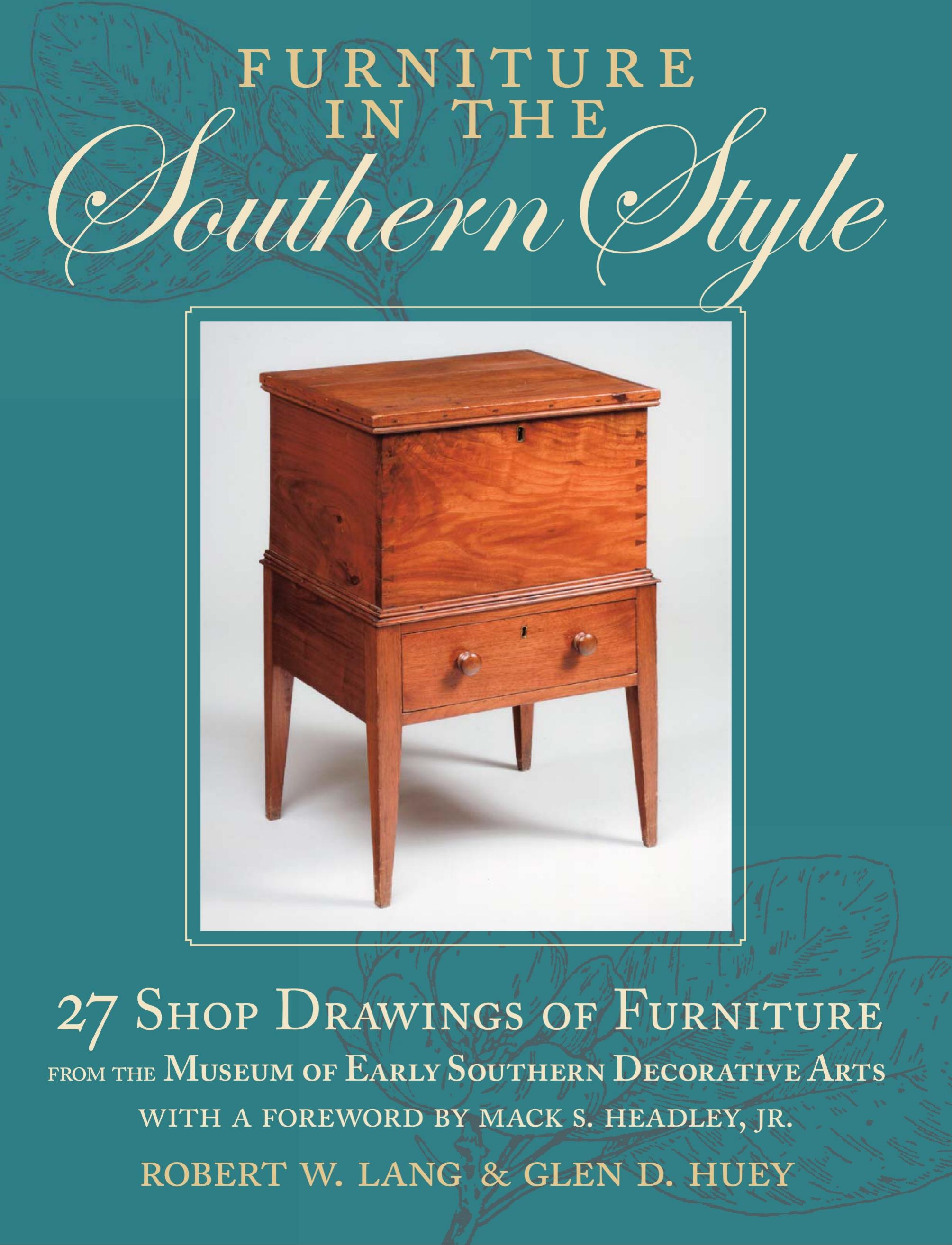 Furniture in the Southern Style: 27 Shop Drawings of Furniture From the Museum of Early Southern Decorative Arts by Robert W. Lang & Glen D. Huey