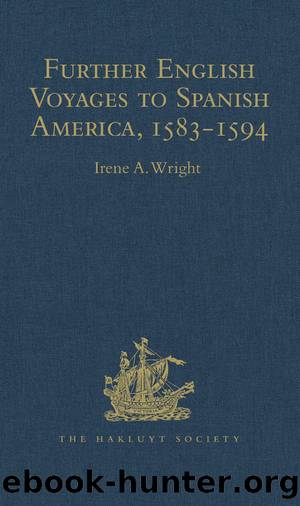 Further English Voyages to Spanish America, 1583-1594 by Irene A. Wright