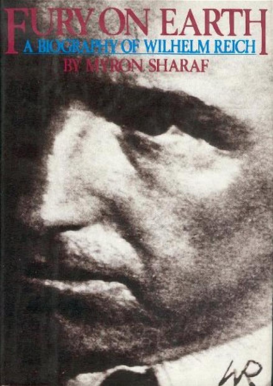 Fury on Earth: A Biography of Wilhelm Reich by Sharaf Myron