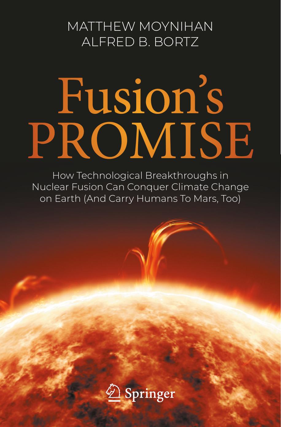 Fusion's Promise: How Technological Breakthroughs in Nuclear Fusion Can Conquer Climate Change on Earth (And Carry Humans To Mars, Too) by Matthew Moynihan Alfred B. Bortz