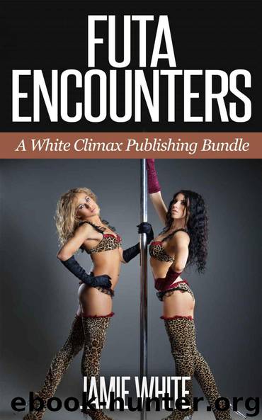 Futa Encounters (Futanari Taboo Erotica Megabundle) by White Climax Publishing & Jamie White