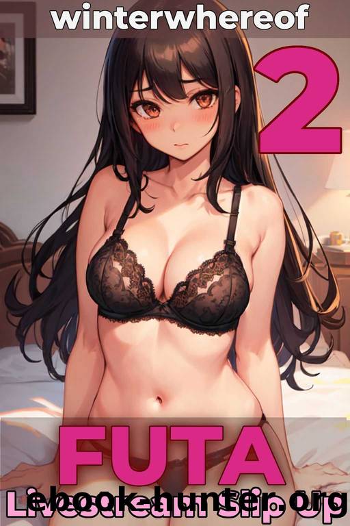Futa Livestream Slip Up 2: Part Two of a Futa-on-Female Erotic Short Series by Whereof Winter