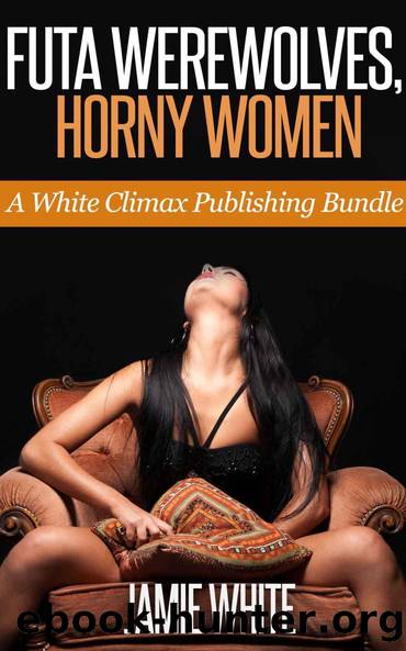 Futa Werewolves, Horny Women (Futa Paranormal Erotica Bundle) by Jamie White