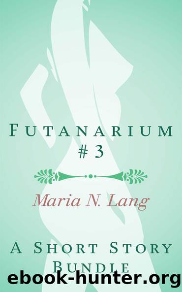 Futanarium 3: An Erotic Short Story Bundle by Maria N. Lang