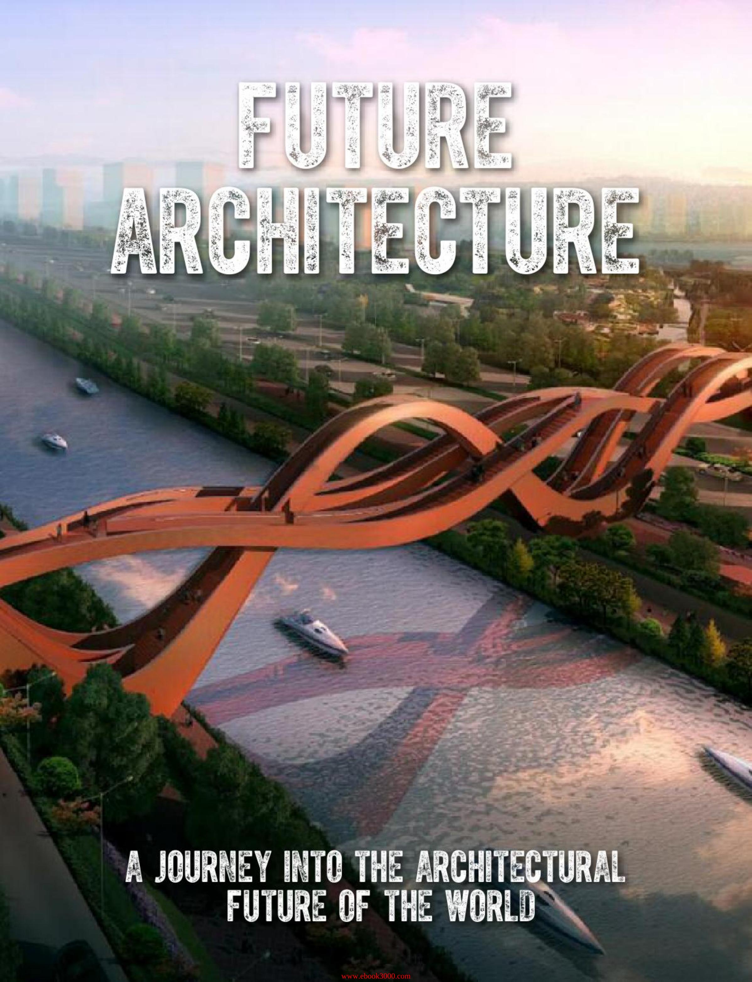 Future Architecture: A Journey Into the Architectural Future of the World by Unknow