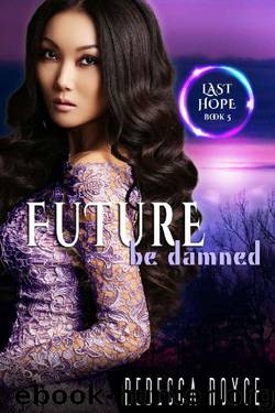 Future Be Damned: A Reverse Harem Paranormal Romance Series (Last Hope Book 5) by Rebecca Royce