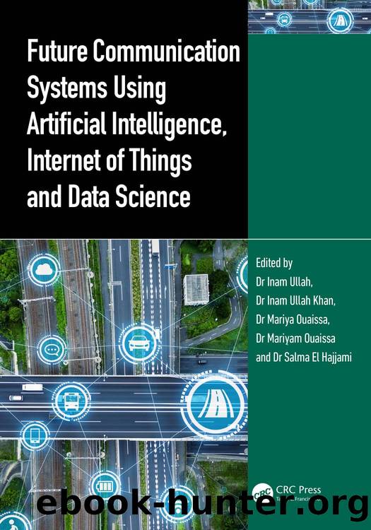 Future Communication Systems Using Artificial Intelligence, Internet of Things and Data Science by Dr Inam Ullah & Dr Inam Ullah Khan & Dr Mariya Ouaissa & Dr Mariyam Ouaissa & Dr Salma El Hajjami