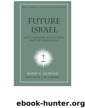 Future Israel: Why Christian Anti-Judaism Must Be Challenged by Barry E. Horner