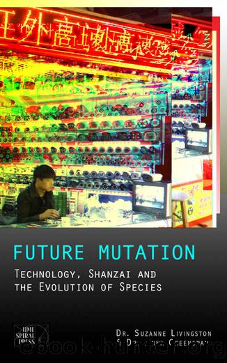 Future Mutation: Technology, Shanzai and the Evolution of Species by Anna Greenspan