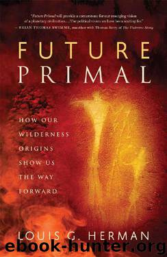 Future Primal: How Our Wilderness Origins Show Us the Way Forward by Louis G. Herman