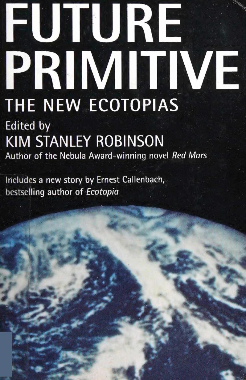 Future Primitive: The New Ecotopias (1994) by Kim Stanley Robinson (Ed.)