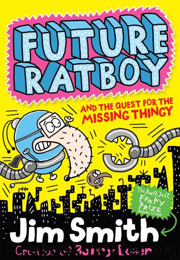 Future Ratboy and the Quest for the Missing Thingy by Jim Smith
