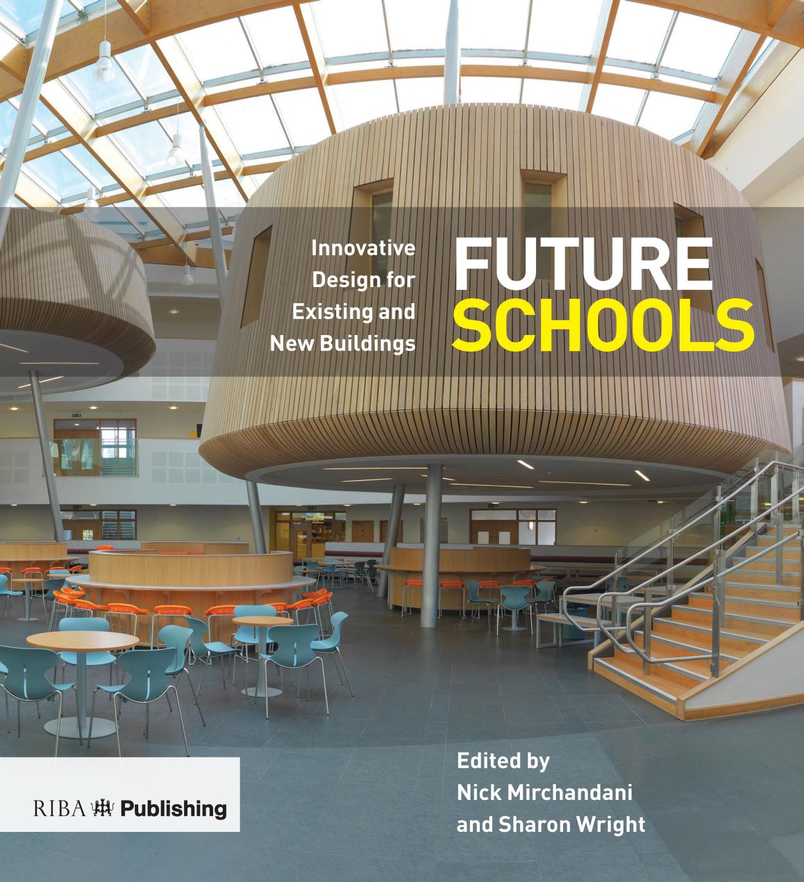 Future Schools; Innovative Design for Existing and New Buildings by Nick Mirchandani & Sharon Wright