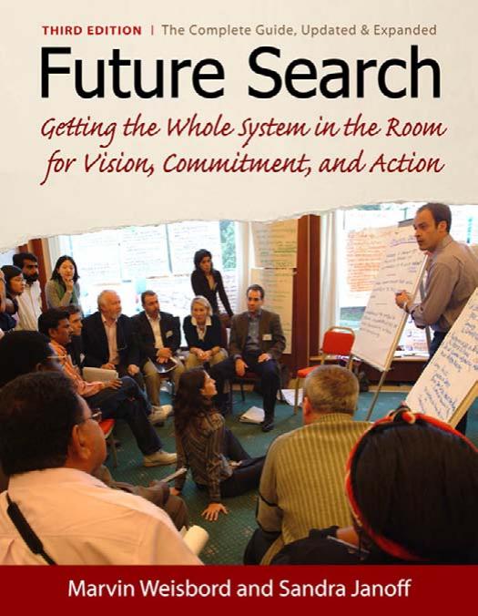 Future Search: Getting the Whole System in the Room for Vision, Commitment, and Action by Marvin Weisbord Sandra Janoff
