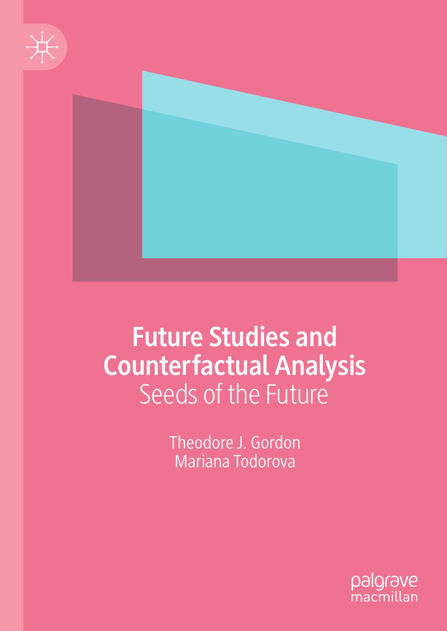 Future Studies and Counterfactual Analysis: Seeds of the Future by Theodore J. Gordon Mariana Todorova
