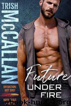 Future Under Fire (Operation: Hot Spot Book 4) by Trish McCallan