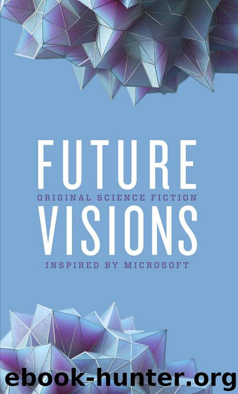 Future Visions: Original Science Fiction Inspired by Microsoft by Elizabeth Bear & Greg Bear & David Brin & Nancy Kress