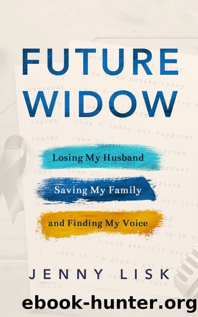 Future Widow: Losing My Husband, Saving My Family, and Finding My Voice by Jenny Lisk