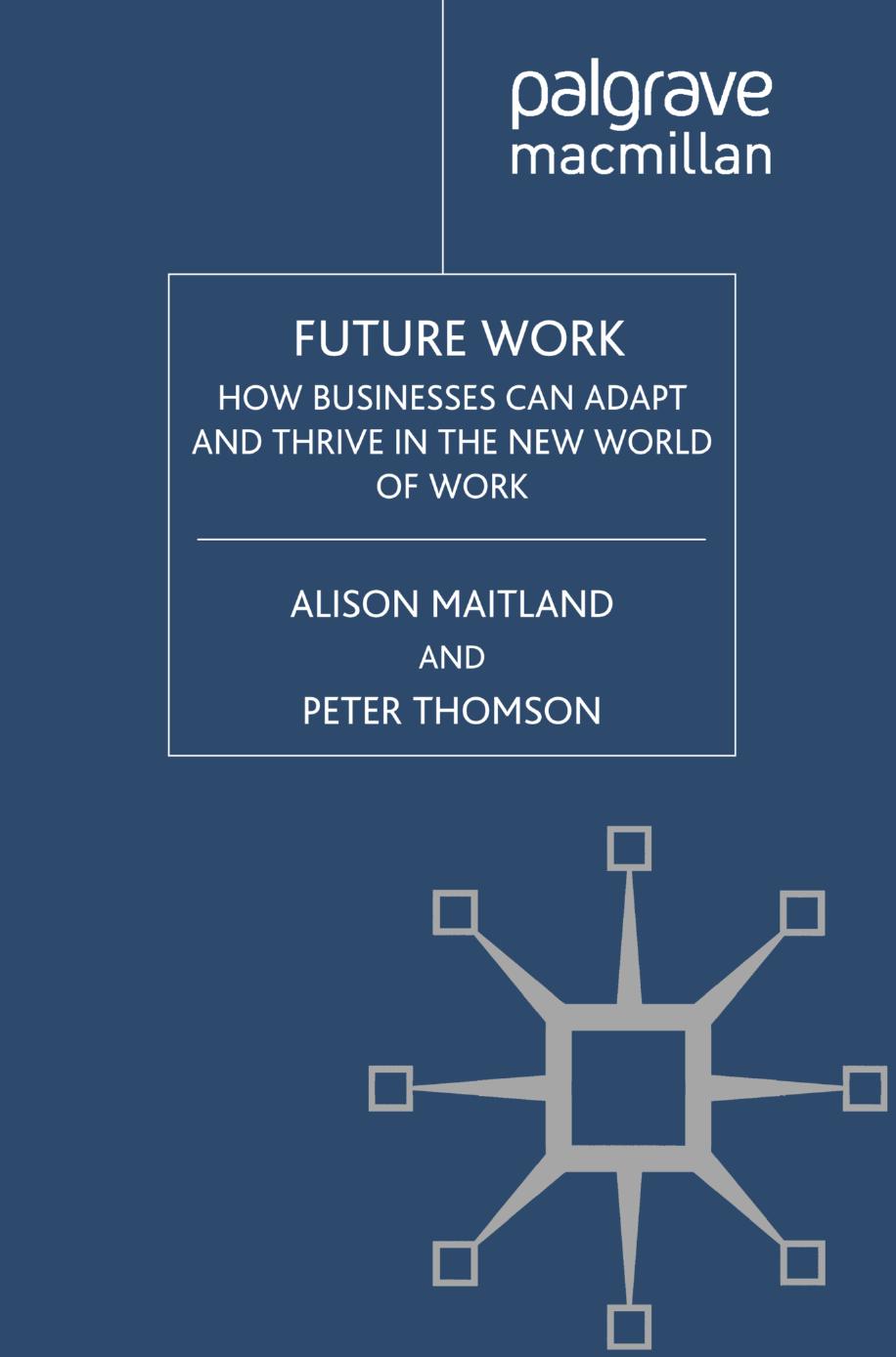 Future Work: How Businesses Can Adapt and Thrive in the New World of Work by Alison Maitland Peter Thomson (auth.)