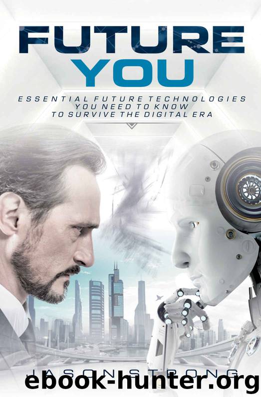 Future You: Essential Future Technologies You Need To Know To Survive The Digital Era by Jason Strong