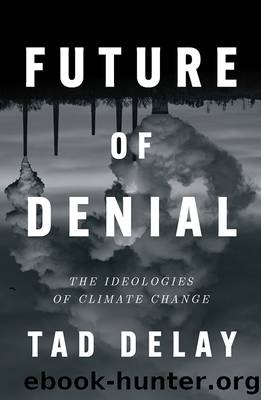 Future of Denial: The Ideologies of Climate Change by Tad DeLay