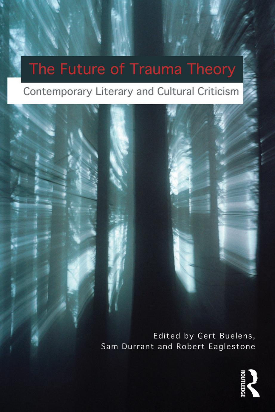 Future of Trauma Theory : Contemporary Literary and Cultural Criticism. by Buelens Gert