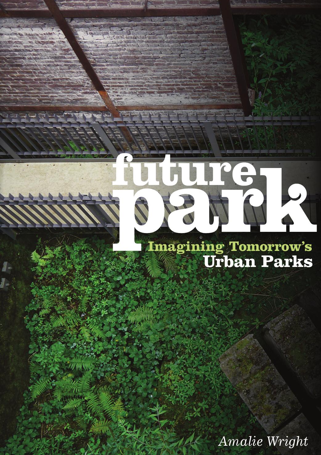 Future park : imagining tomorrow's urban parks by Amalie Wright; CSIRO (Australia)