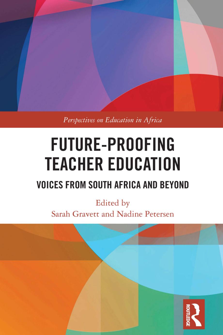 Future-Proofing Teacher Education: Voices from South Africa and Beyond by Sarah Gravett Nadine Petersen