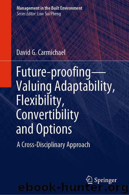 Future-proofing—Valuing Adaptability, Flexibility, Convertibility and Options by David G. Carmichael